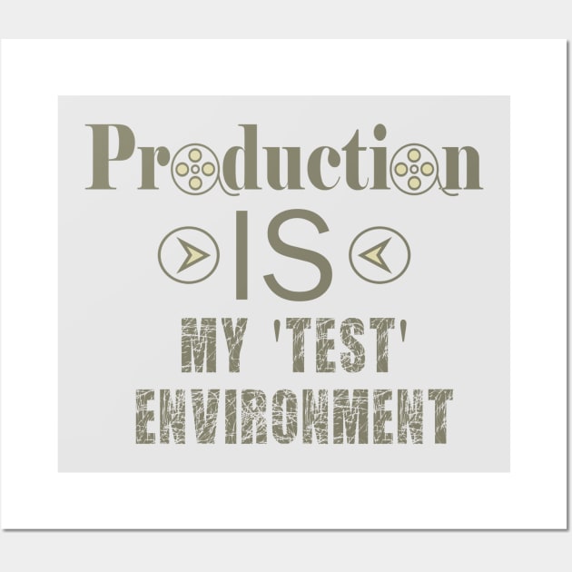 Production IS my test environment Wall Art by bluehair